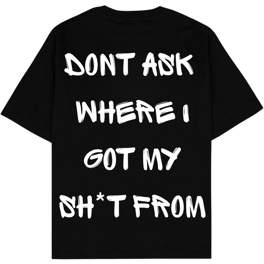 DONT ASK WHERE I GOT MY SHIT FROM